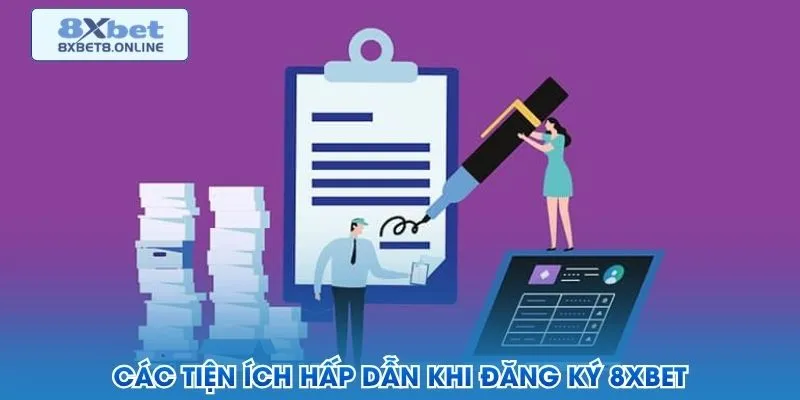 Các tiện ích hấp dẫn khi đăng ký 8XBET