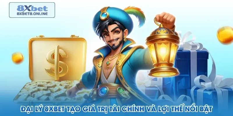 Đại lý 8XBet tạo giá trị tài chính và lợi thế nổi bật