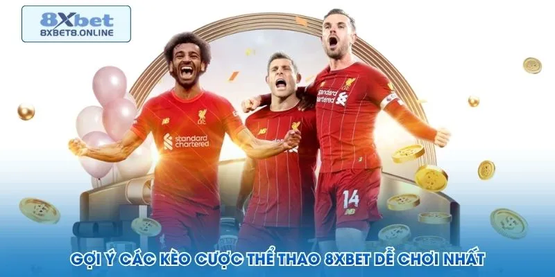 Gợi ý các kèo cược thể thao 8XBET dễ chơi nhất