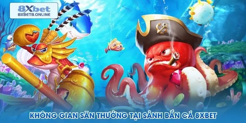 Không gian săn thưởng tại sảnh bắn cá 8XBET