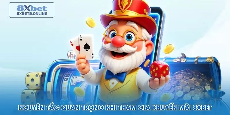 Nguyên tắc quan trọng khi tham gia khuyến mãi 8XBet