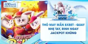 Thỏ May Mắn 8XBET - Quay Nhẹ Tay, Rinh Ngay Jackpot Khủng