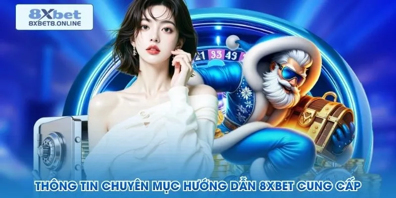 Thông tin chuyên mục hướng dẫn 8XBet cung cấp