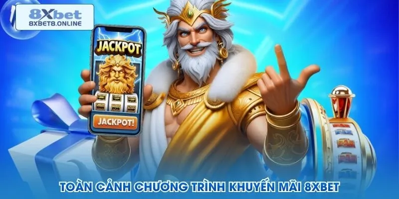 Toàn cảnh chương trình khuyến mãi 8XBet
